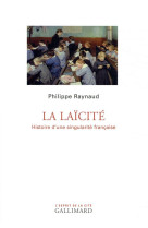 LAICITE (LA) UNE HISTOIRE DE LA SINGULARITE FRANCAISE - RAYNAUD PHILIPPE - GALLIMARD