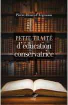 PETIT TRAITE D-EDUCATION CONSERVATRICE - ARGENSON P-H. - CERF