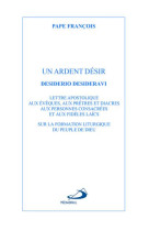 ARDENT DESIR (UN) - LETTRE APOSTOLOQIE DESIDERIO DESIDERAVI SUR LA FORMATION LITURGIQUE DU PEUPLE DE - PAPE FRANCOIS - MEDIASPAUL