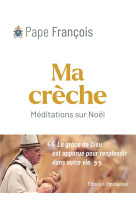 MA CRECHE DE NOEL - MEDITATIONS SUR LE MYSTERE DE LA NATIVITE - PAPE FRANCOIS - EMMANUEL
