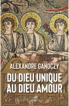 Du Dieu unique au Dieu amour -  GANOCZY ALEXANDRE - CERF