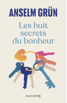 Les huit secrets du bonheur - ANSELM GRÜN . - SALVATOR