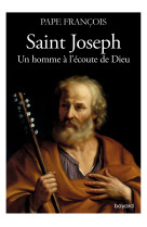 Saint Joseph. Un homme à l'écoute de Dieu - François - BAYARD ADULTE