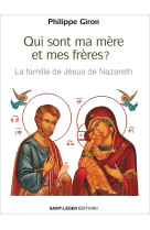 Qui sont ma mère et mes frères ? - Philippe Giron - SAINT LEGER