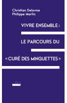 Vivre ensemble : le parcours du « curé des Minguettes » - Martin Philippe, Christian Delorme, Philippe Martin - PU LYON