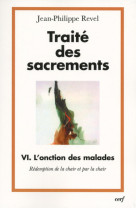 TRAITE DES SACREMENTS VI L'ONCTION DES MALADES - REVEL JEAN-PHILIPPE - CERF