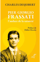Pier Giorgio Frassati, l'audace de la sainteté - DESJOBERT CHARLES, Didier Decoin - CERF