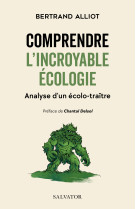Comprendre l'incroyable écologie - Bertrand Alliot - SALVATOR