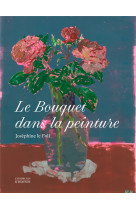 LE BOUQUET DANS LA PEINTURE - Joséphine Le Foll - CITADELLES