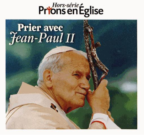 PRIER AVEC JEAN PAUL II  HS PRIONS - XXX - REVUES BAYARD