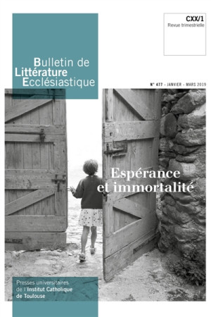 BULLETIN DE LITTERATURE ECCLESIASTIQUE N 477 - JANVIER - MARS 2019 - ESPERANCE ET IMMORTALITE - XXX - NC