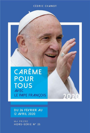 CAREME POUR TOUS AVEC LE PAPE FRANCOIS / ANNEE 2020 - CHANOT CEDRIC - NC