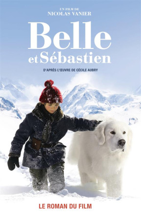 BELLE ET SEBASTIEN TOME 1 (NOVELISATION) LE ROMAN DU FILM - VANIER NICOLAS - Hachette