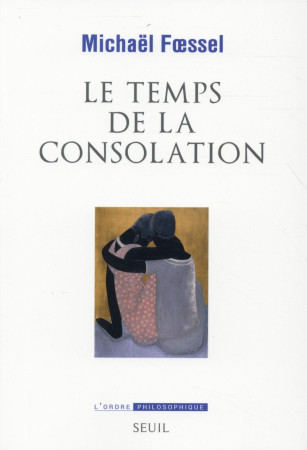 TEMPS DE LA CONSOLATION - FOESSEL MICHAEL - Seuil
