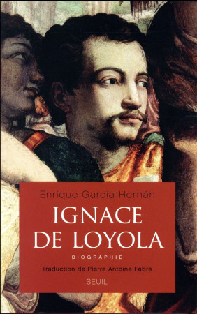IGNACE DE LOYOLA. BIOGRAPHIE - GARCIA HERNAN ENRIQU - Seuil