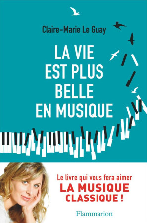 VIE EST PLUS BELLE EN MUSIQUE - LE GUAY CLAIRE-MARIE - FLAMMARION