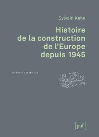 HISTOIRE DE LA CONSTRUCTION DE L-EUROPE DEPUIS 1945 - KAHN SYLVAIN - PUF