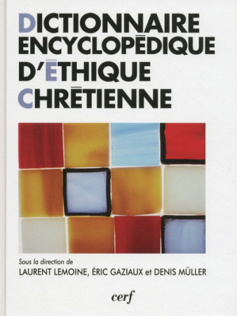 DICTIONNAIRE ENCYCLOPEDIQUE D'ETHIQUE CHRET IENNE - Éric Gaziaux - CERF