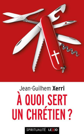 A QUOI SERT UN CHRETIEN ? - XERRI JEAN-GHILHEM - CERF