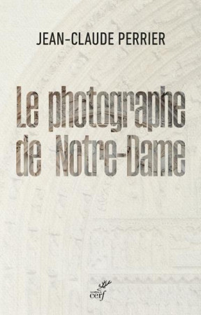 LE PHOTOGRAPHE DE NOTRE-DAME - PERRIER JEAN-CLAUDE - CERF