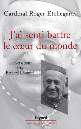 J-AI SENTI BATTRE LE COEUR DU MONDE - ETCHEGARAY ROGER - FAYARD
