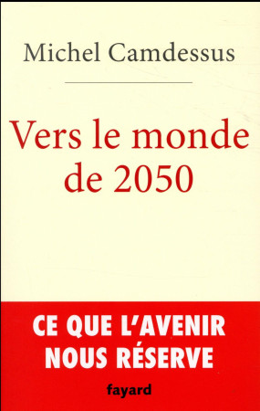 VERS LE MONDE DE 2050 - CAMDESSUS MICHEL - Fayard