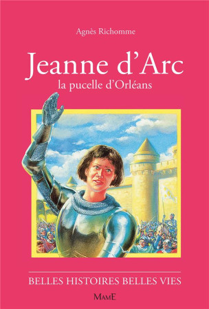 JEANNE D-ARC LA PUCELLE D-ORLEANS BELLES HISTOIRES BELLES VIES - RICHOME AGNES - FLEURUS