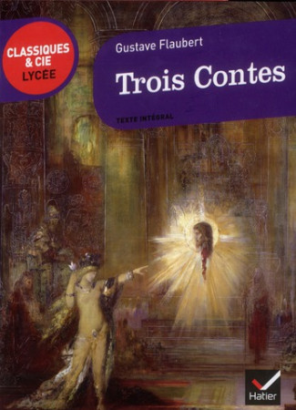 TROIS CONTES - CLASSIQUES & CIE LYCEE - FLAUBERT GUSTAVE - HATIER JEUNESSE