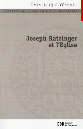 JOSEPH RATZINGER ET L-EGLISE - VILLEMIN LAURENT - Desclée De Brouwer