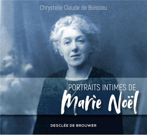 PORTRAITS INTIMES DE MARIE NOEL - CLAUDE CHRYSTELLE - Desclee De Brouwer