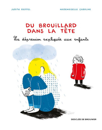 DU BROUILLARD DANS LA TETE / LA DEPRESSION EXPLIQUEE AUX ENFANTS - RIEFFEL - Desclee De Brouwer
