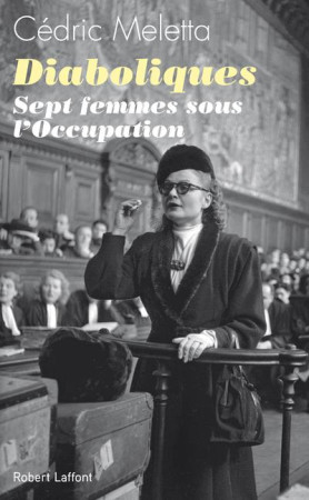 DIABOLIQUES SEPT FEMMES SOUS L-OCCUPATION - MELETTA CEDRIC - ROBERT LAFFONT