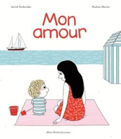 MON AMOUR - DESBORDES ASTRID - Albin Michel-Jeunesse