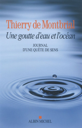 GOUTTE D-EAU ET L-OCEAN- JOURNAL EN QUE TE DE SENS - MONTBRIAL THIERRY - Albin Michel