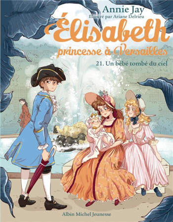 ELISABETH, PRINCESSE A VERSAILLES T21 UN BEBE TOMBE DU CIEL - JAY ET DELRIEU - ALBIN MICHEL