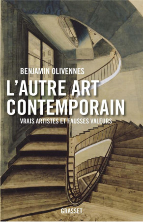 AUTRE ART CONTEMPORAIN - VRAIS ARTISTES ET FAUSSES VALEURS - OLIVENNES BENJAMIN - GRASSET