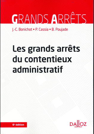 GRANDS ARRETS DU CONTENTIEUX ADMINISTRATIF - 6E ED. - BONICHOT JEAN-CLAUDE - DALLOZ