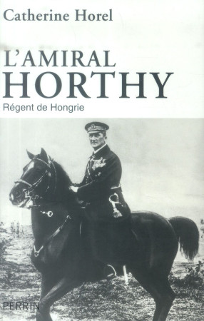 AMIRAL HORTHY - HOREL CATHERINE - Perrin