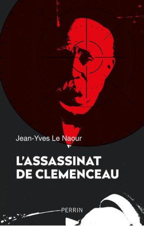 L-ASSASSINAT DE CLEMENCEAU - LE NAOUR JEAN-YVES - PERRIN