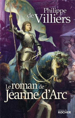 ROMAN DE JEANNE D-ARC - VILLIERS PHILIPPE DE - DU ROCHER