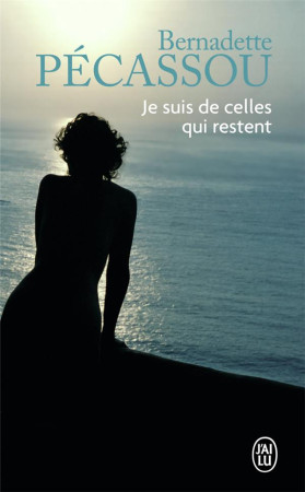 JE SUIS DE CELLES QUI RESTENT - PECASSOU BERNADETTE - J'ai lu