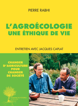 AGROECOLOGIE UNE ETHIQUE DE VIE - RABHI PIERRE/CAPLAT - Actes Sud