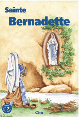 SAINTE BERNADETTE (CHEMINS DE LUMIERE N  12 ) - AGNES RICHOMME - CLOVIS