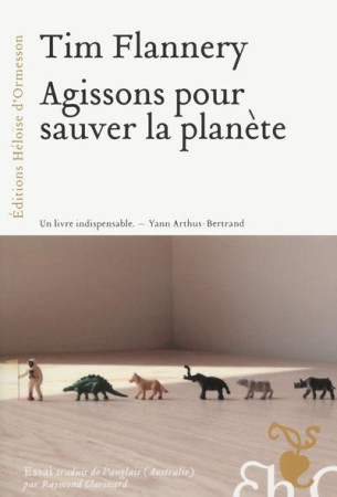 AGISSONS POUR SAUVER LA PLANETE - FLANNERY TIM FRIDTJO - Ed. Héloïse d'Ormesson
