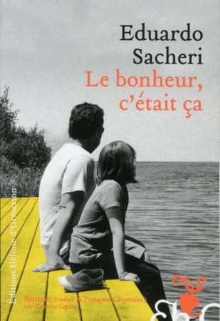 BONHEUR, C-ETAIT CA - SACHERI EDUARDO - Ed. Héloïse d'Ormesson
