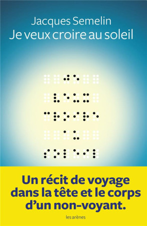 JE VEUX CROIRE AU SOLEIL - SEMELIN JACQUES - Les Arènes