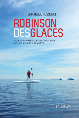 ROBINSON DES GLACES - HUSSENET EMMANUEL - Les Arènes