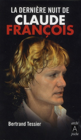 LA DERNIERE NUIT DE CLAUDE FRANCOIS - TESSIER BERTRAND - Archipoche