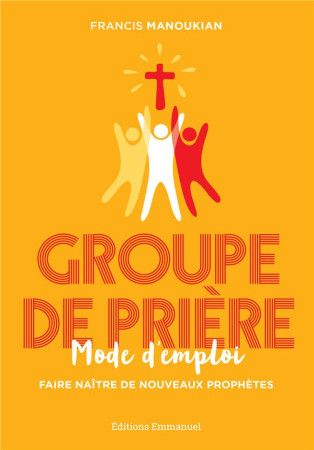 GROUPE DE PRIERE / MODE D-EMPLOI - PERE MANOUKIAN FRANCIS - EMMANUEL