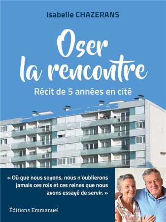 OSER LA RENCONTRE / RECIT DE 5 ANNEES EN CITE - ISABELLE CHAZERANS - EMMANUEL